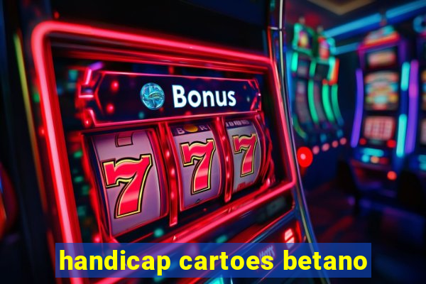 handicap cartoes betano